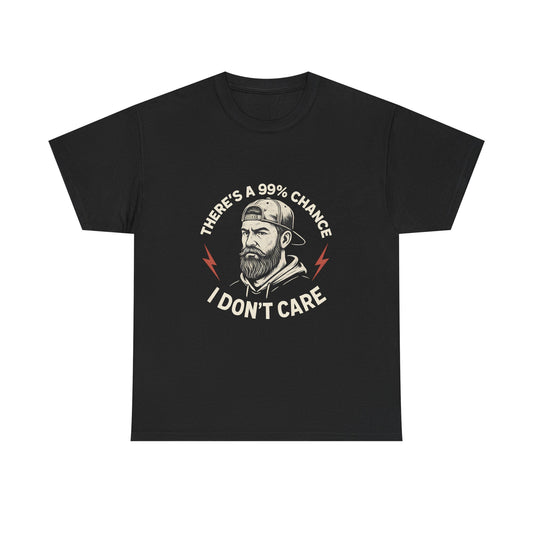 99% Chance I Don't Care Unisex Heavy Cotton Tee, Funny Graphic Tee, Casual Wear, Gift for Him, Everyday T-Shirt, Humor Shirt
